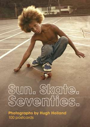 Sun. Skate. Seventies.: 100 Postcards de Hugh Holland