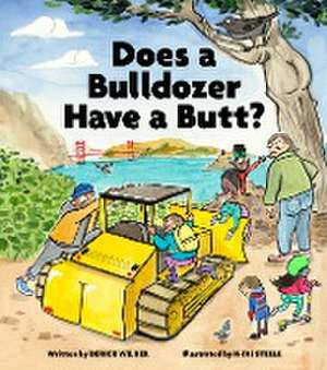 Does a Bulldozer Have a Butt? de Derick Wilder