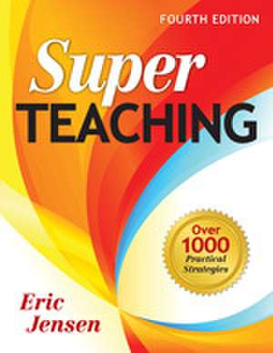 Super Teaching: Over 1000 Practical Strategies de Eric P. Jensen