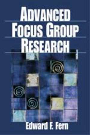 Advanced Focus Group Research de Edward F. Fern
