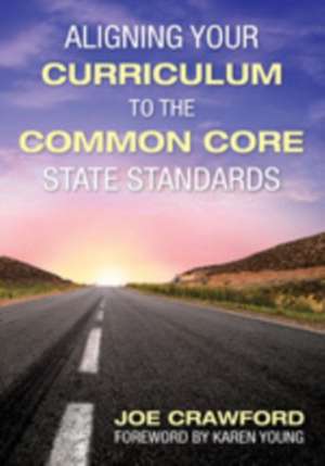 Aligning Your Curriculum to the Common Core State Standards de Joe T. Crawford