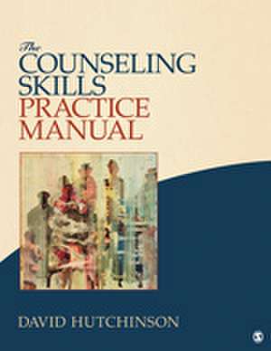 The Counseling Skills Practice Manual de David R. Hutchinson