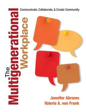 The Multigenerational Workplace: Communicate, Collaborate, and Create Community de Jennifer B. Abrams