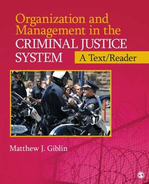 Organization and Management in the Criminal Justice System: A Text/Reader de Matthew J. Giblin