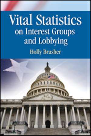 Vital Statistics on Interest Groups and Lobbying de Holly Brasher