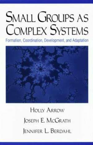 Small Groups as Complex Systems: Formation, Coordination, Development, and Adaptation de Holly Arrow