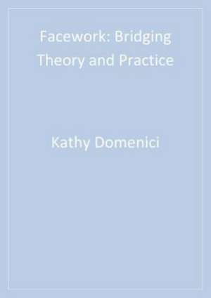 Facework: Bridging Theory and Practice de Kathy L. Isaacson