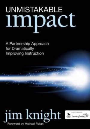 Unmistakable Impact: A Partnership Approach for Dramatically Improving Instruction de Jim Knight