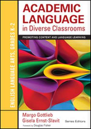 Academic Language in Diverse Classrooms: English Language Arts, Grades K-2: Promoting Content and Language Learning de Margo Gottlieb