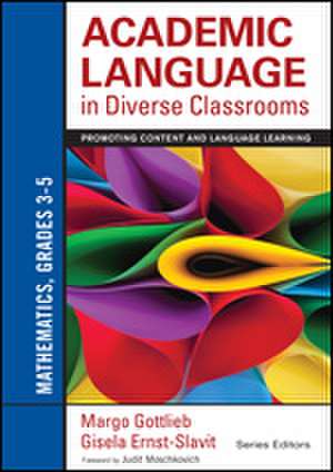 Academic Language in Diverse Classrooms: Mathematics, Grades 3–5: Promoting Content and Language Learning de Margo Gottlieb