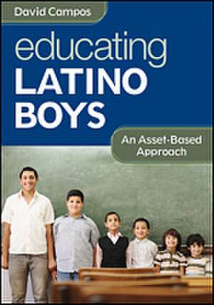 Educating Latino Boys: An Asset-Based Approach de David Campos