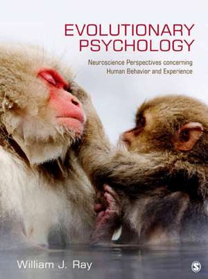 Evolutionary Psychology: Neuroscience Perspectives concerning Human Behavior and Experience de William J. Ray