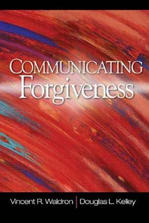 Communicating Forgiveness de Vincent R. Waldron