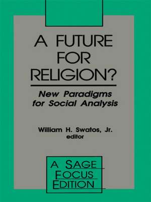 A Future for Religion?: New Paradigms for Social Analysis de William H. Swatos