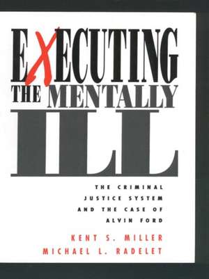 Executing the Mentally Ill: The Criminal Justice System and the Case of Alvin Ford de Kent Miller