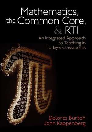 Mathematics, the Common Core, and RTI: An Integrated Approach to Teaching in Today's Classrooms de Dolores T. Burton