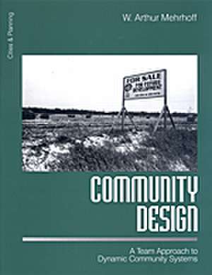 Community Design: A Team Approach to Dynamic Community Systems de W. Arthur Mehrhoff
