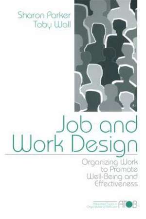 Job and Work Design: Organizing Work to Promote Well-Being and Effectiveness de Sharon K Parker
