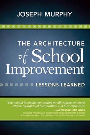 The Architecture of School Improvement: Lessons Learned de Joseph F. Murphy