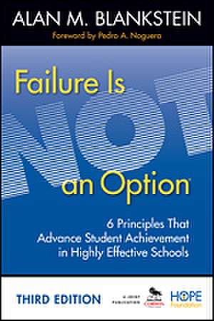 Failure Is Not an Option: 6 Principles That Advance Student Achievement in Highly Effective Schools de Alan M. Blankstein