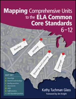 Mapping Comprehensive Units to the ELA Common Core Standards, 6–12 de Kathy Tuchman Glass