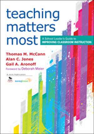 Teaching Matters Most: A School Leader’s Guide to Improving Classroom Instruction de Thomas M. McCann