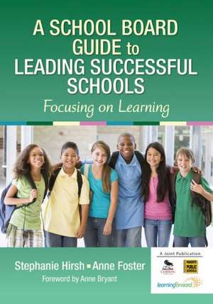 A School Board Guide to Leading Successful Schools: Focusing on Learning de Stephanie A. Hirsh