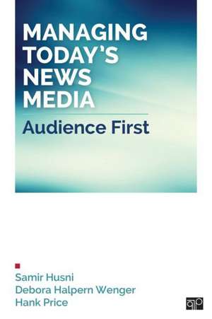 Managing Today’s News Media: Audience First de Samir A. Husni