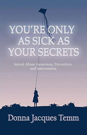 You're Only as Sick as Your Secrets de Donna Jacques Temm