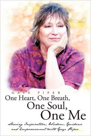 One Heart, One Breath, One Soul, One Me de Gaye Piper