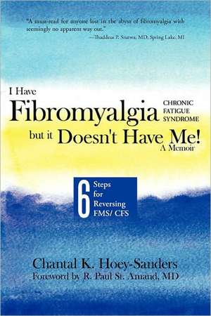 I Have Fibromyalgia / Chronic Fatigue Syndrome, But It Doesn't Have Me! a Memoir de Chantal K. Hoey-Sanders