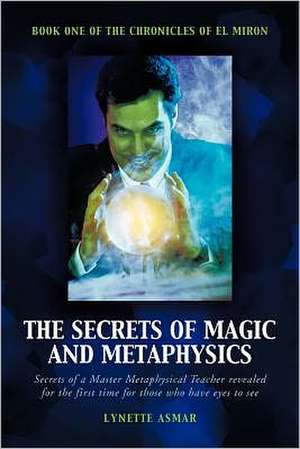 The Secrets of Magic and Metaphysics de Lynette Asmar