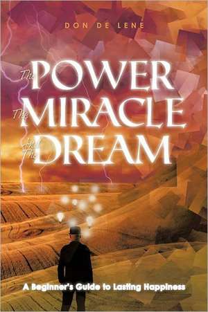 The Power, the Miracle and the Dream de Don De Lene