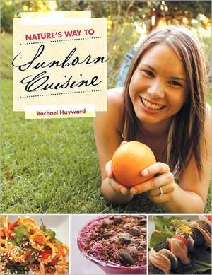 Nature's Way to Sunborn Cuisine de Rachael Hayward