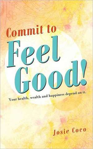 Commit to Feel Good! de Josie Coco