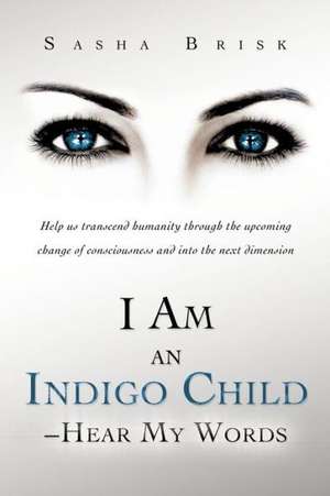 I Am an Indigo Child - Hear My Words de Sasha Brisk