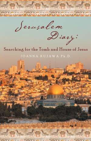 Jerusalem Diary de Joanna Kujawa Ph. D.