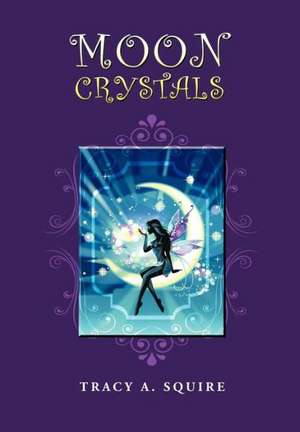 Moon Crystals de Tracy A. Squire