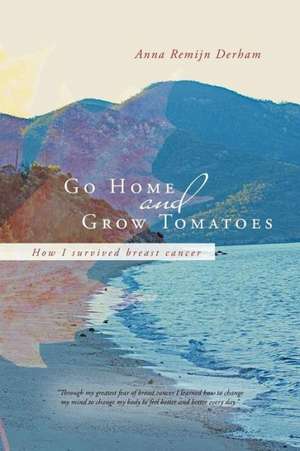 Go Home and Grow Tomatoes de Anna Remijn Derham