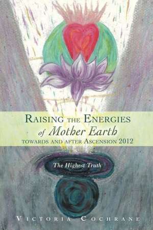 Raising the Energies of Mother Earth Towards and After Ascension 2012