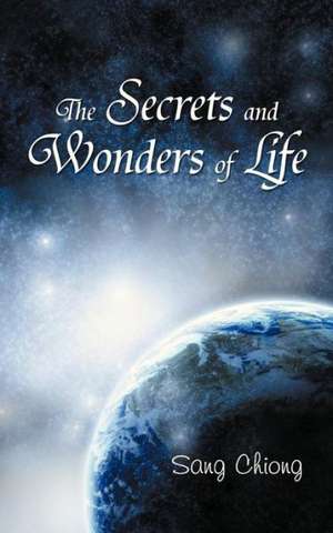 The Secrets and Wonders of Life de Sang Chiong