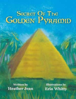 Secret of the Golden Pyramid de Heather Jean