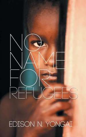 No Name for Refugees de Yongai, Edison N.