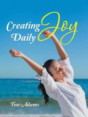 Creating Joy Daily de Tess Adams