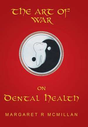 The Art of War on Dental Health de Margaret McMillan