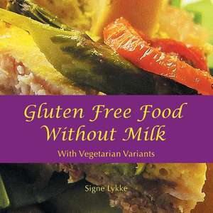 Gluten-Free Food Without Milk de Signe Lykke