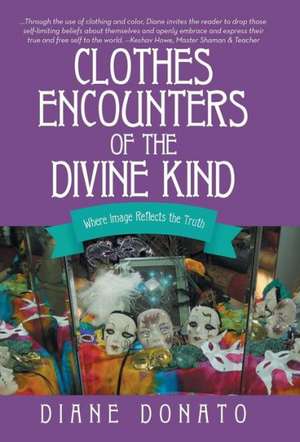 Clothes Encounters of the Divine Kind de Diane Donato