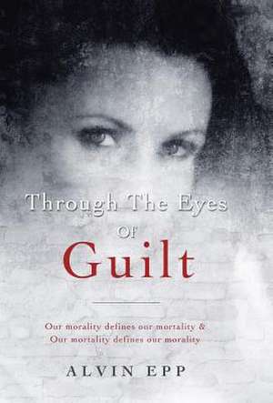 Through the Eyes of Guilt de Alvin Epp