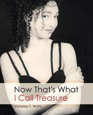 Now That's What I Call Treasure de Vanessa T. Watts