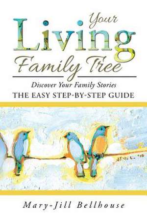 Your Living Family Tree de Mary-Jill Bellhouse